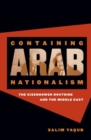 Containing Arab Nationalism : The Eisenhower Doctrine and the Middle East - Book