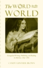 The Word in the World : Evangelical Writing, Publishing, and Reading in America, 1789-1880 - Book