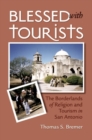 Blessed with Tourists : The Borderlands of Religion and Tourism in San Antonio - Book