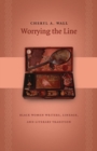 Worrying the Line : Black Women Writers, Lineage, and Literary Tradition - Book