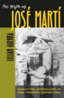 The Myth of Jose Marti : Conflicting Nationalisms in Early Twentieth-Century Cuba - Book