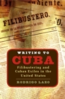 Writing to Cuba : Filibustering and Cuban Exiles in the United States - Book