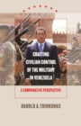 Crafting Civilian Control of the Military in Venezuela : A Comparative Perspective - Book