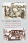 The Southern Diaspora : How the Great Migrations of Black and White Southerners Transformed America - Book