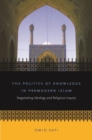 The Politics of Knowledge in Premodern Islam : Negotiating Ideology and Religious Inquiry - Book