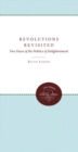 Revolutions Revisited : Two Faces of the Politics of Enlightenment - Book