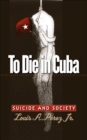 To Die in Cuba : Suicide and Society - Book