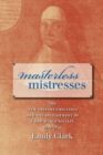 Masterless Mistresses : The New Orleans Ursulines and the Development of a New World Society, 1727-1834 - Book