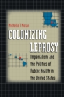 Colonizing Leprosy : Imperialism and the Politics of Public Health in the United States - Book