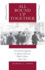 All Bound Up Together : The Woman Question in African American Public Culture, 1830-1900 - Book