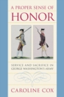 A Proper Sense of Honor : Service and Sacrifice in George Washington's Army - Book