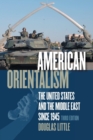 American Orientalism : The United States and the Middle East since 1945 - Book