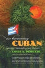 On Becoming Cuban : Identity, Nationality, and Culture - Book
