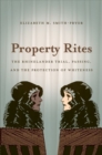 Property Rites : The Rhinelander Trial, Passing, and the Protection of Whiteness - Book
