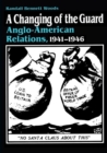 A Changing of the Guard : Anglo-american Relations, 1941-1946 - Book