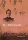 Mary Putnam Jacobi and the Politics of Medicine in Nineteenth-Century America - Book