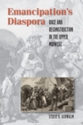 Emancipation's Diaspora : Race and Reconstruction in the Upper Midwest - Book