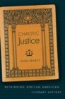Chaotic Justice : Rethinking African American Literary History - Book