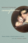 Revolutionary Conceptions : Women, Fertility, and Family Limitation in America, 1760-1820 - Book