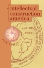 The Intellectual Construction of America : Exceptionalism and Identity From 1492 to 1800 - eBook