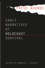 Fresh Wounds : Early Narratives of Holocaust Survival - eBook