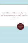 The North Carolina Railroad, 1849-1871, and the Modernization of North Carolina - Book