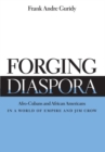 Forging Diaspora : Afro-Cubans and African Americans in a World of Empire and Jim Crow - Book