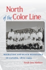 North of the Color Line : Migration and Black Resistance in Canada, 1870-1955 - Book