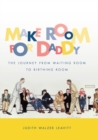 Make Room for Daddy : The Journey from Waiting Room to Birthing Room - Book