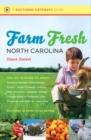 Farm Fresh North Carolina : The Go-To Guide to Great Farmers' Markets, Farm Stands, Farms, Apple Orchards, U-Picks, Kids' Activities, Lodging, Dining, Choose-and-Cut Christmas Trees, Vineyards and Win - Book