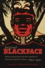 Beyond Blackface : African Americans and the Creation of American Popular Culture, 1890-1930 - Book