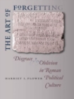 The Art of Forgetting : Disgrace and Oblivion in Roman Political Culture - Book