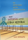 That Infernal Little Cuban Republic : The United States and the Cuban Revolution - Book