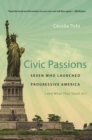 Civic Passions : Seven Who Launched Progressive America (and What They Teach Us) - Book