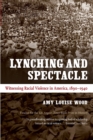 Lynching and Spectacle : Witnessing Racial Violence in America, 1890-1940 - Book