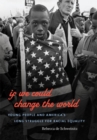 If We Could Change the World : Young People and America's Long Struggle for Racial Equality - Book