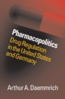 Pharmacopolitics : Drug Regulation in the United States and Germany - Book
