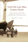 Until the Last Man Comes Home : POWs, MIAs, and the Unending Vietnam War - Book