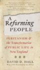 A Reforming People : Puritanism and the Transformation of Public Life in New England - Book