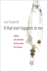 If That Ever Happens to Me : Making Life and Death Decisions after Terri Schiavo - Book