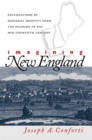 Imagining New England : Explorations of Regional Identity from the Pilgrims to the Mid-Twentieth Century - Joseph A. Conforti