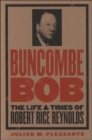 Buncombe Bob : The Life and Times of Robert Rice Reynolds - Book