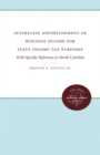 Interstate Apportionment of Business Income for State Income Tax Purposes : With Specific Reference to North Carolina - Book