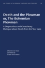 Death and the Plowman or, The Bohemian Plowman : A Disputatious and Consolatory Dialogue about Death from the Year 1400 - Book