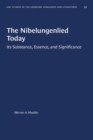 The Nibelungenlied Today : Its Substance, Essence, and Significance - Book