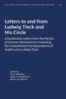 Letters to and from Ludwig Tieck and His Circle : Unpublished Letters from the Period of German Romanticism Including the Unpublished Correspondence of Sophie and Ludwig Tieck - Book