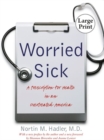 Worried Sick : A Prescription for Health in an Overtreated America - Book