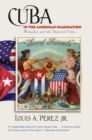 Cuba In The American Imagination : Metaphor and the Imperial Ethos - Book