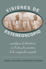 Visiones de Estereoscopio : Paradigma de hibridacion en la ficcion y el arte de la vanguardia espanola - Book