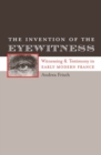 The Invention of the Eyewitness : Witnessing and Testimony in Early Modern France - Book